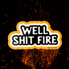 Load image into Gallery viewer, Well shit fire // sticker
