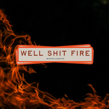 Load image into Gallery viewer, Well shit fire // sticker